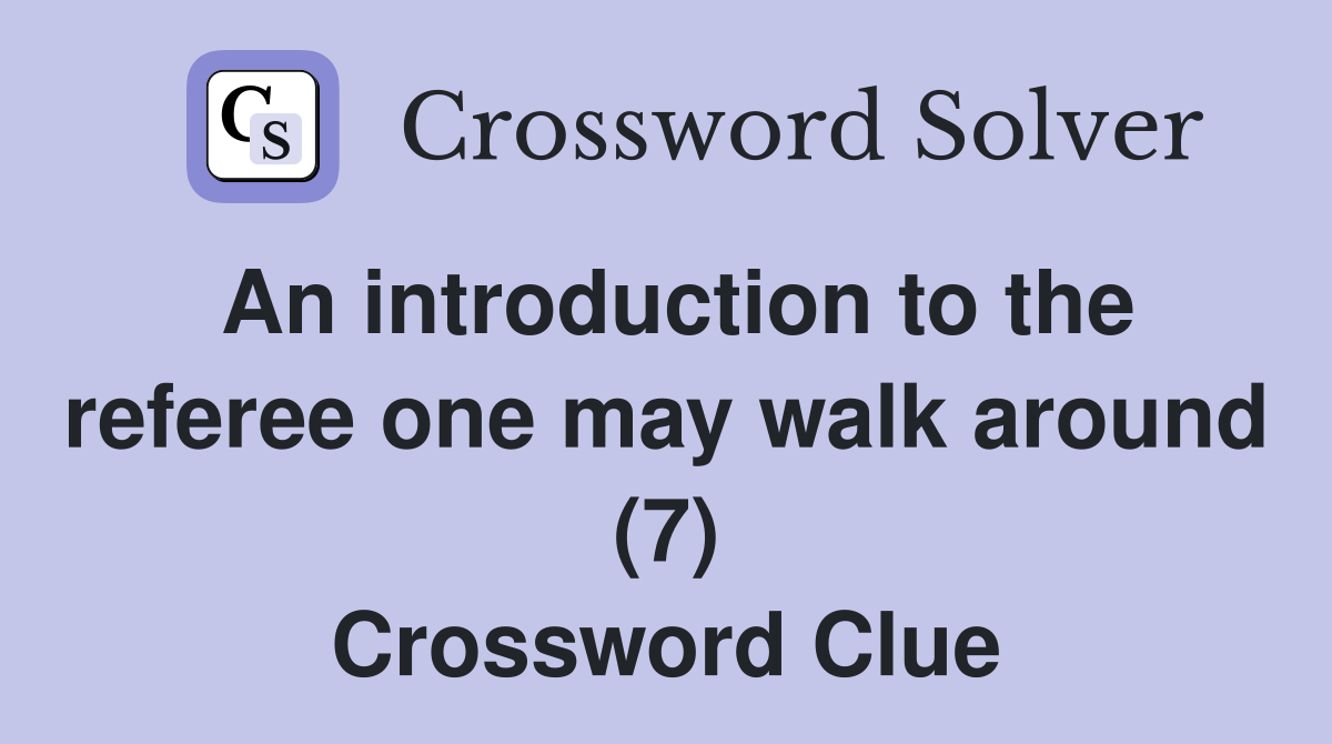 An introduction to the referee one may walk around (7) Crossword Clue